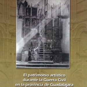 El Patrimonio artistico durante la Guerra Civil en la provincia de Guadalajara